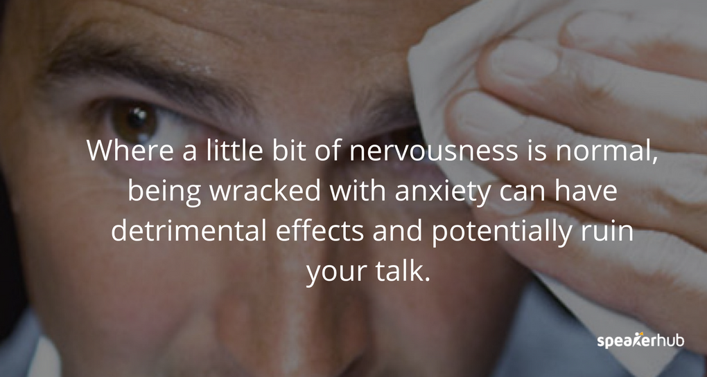 Where a little bit of nervousness is normal, being wracked with anxiety can have detrimental effects and potentially ruin your talk.