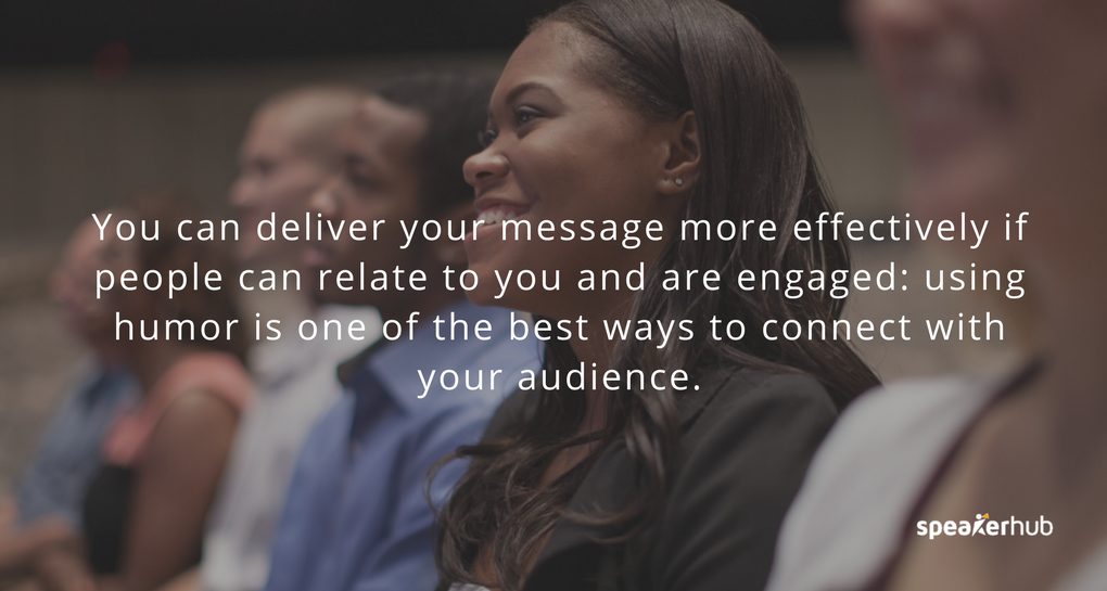 you can deliver your message more effectively if people can relate to you and are engaged: using humor is one of the best ways to connect with your audience. you can deliver your message more effectively if people can relate to you and are engaged: using humor is one of the best ways to connect with your audience.