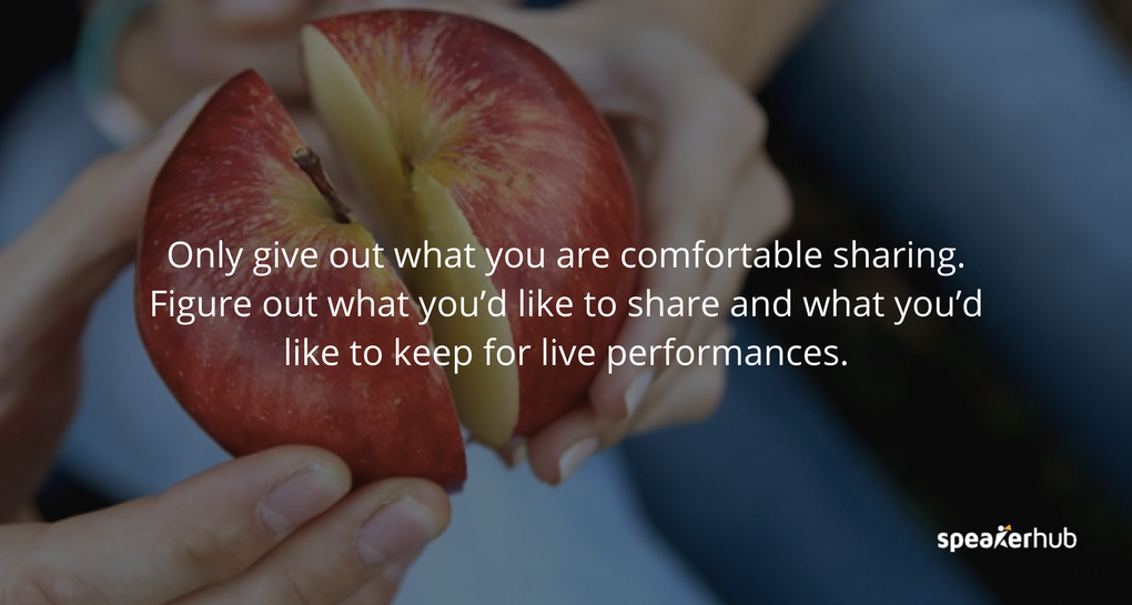 Only give out what you are comfortable sharing. If it is a portion of your content, or the majority of it, figure out what you’d like to share and what you’d like to keep for live performances.