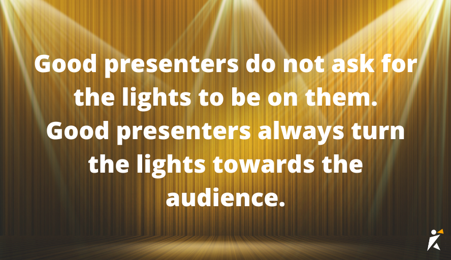 Good presenters do not ask for the lights to be on them Good presenters do not ask for the lights to be on them