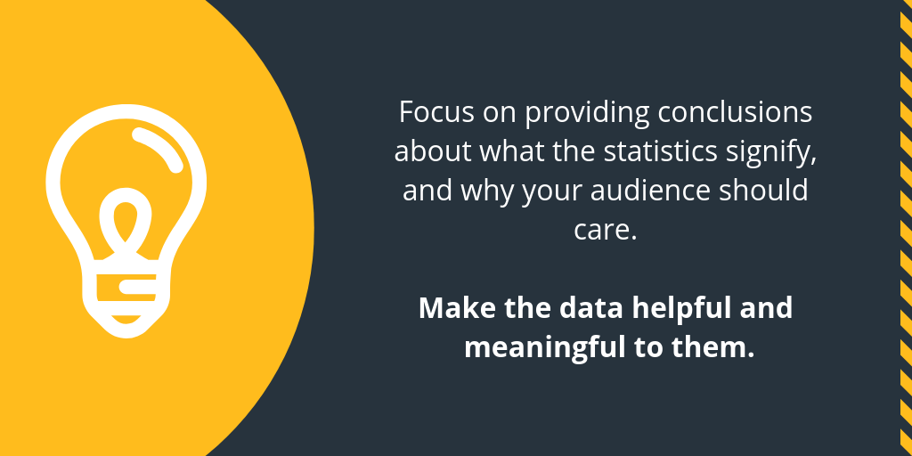 Make the data helpful and meaningful to them.
