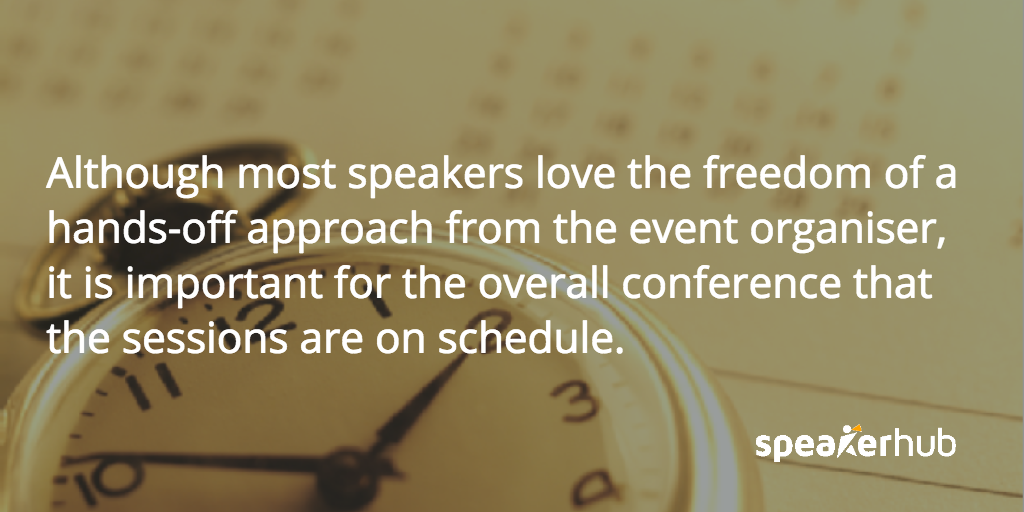 SpeakerHub Quote: Although most speakers love the freedom of a hands-off approach from the event organiser, it is important for the overall conference that the sessions are on schedule.