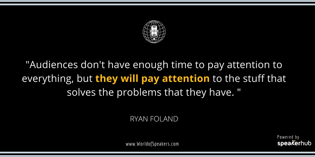 Ryan Foland - Quote on audiences attention - World of Speakers Podcast (Black) Powered by SpeakerHub Ryan Foland - Quote on audiences attention - World of Speakers Podcast (Black) Powered by SpeakerHub