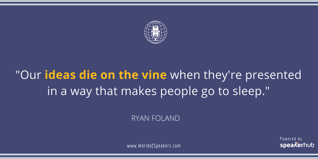 Ryan Foland - Quote on boring ideas - World of Speakers Podcast (Blue) Powered by SpeakerHub Ryan Foland - Quote on boring ideas - World of Speakers Podcast (Blue) Powered by SpeakerHub