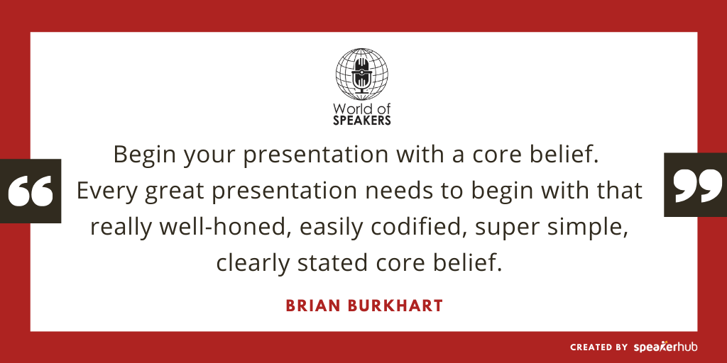 Ryan Foland with Brian Burkhart - Quote on beginning a presentation with core belief - World of Speakers Podcast_Powered by SpeakerHub Ryan Foland with Brian Burkhart - Quote on beginning a presentation with core belief - World of Speakers Podcast_Powered by SpeakerHub