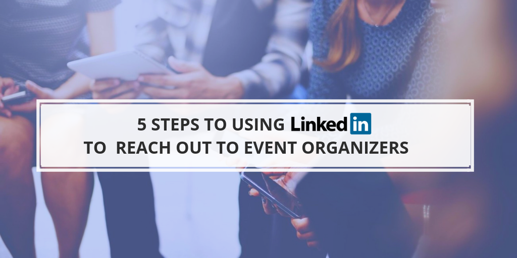 5 steps to using LinkedIn to reach out to event organizers