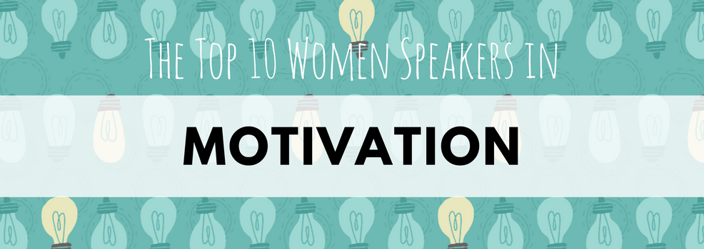 The Top 10 Women Speakers in Motivation