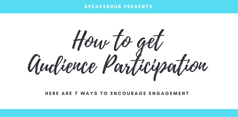 How to get your audience to participate How to get your audience to participate