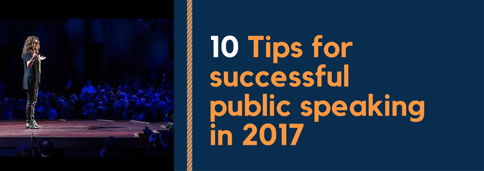 10 Tips for Successful Public Speaking in 2017