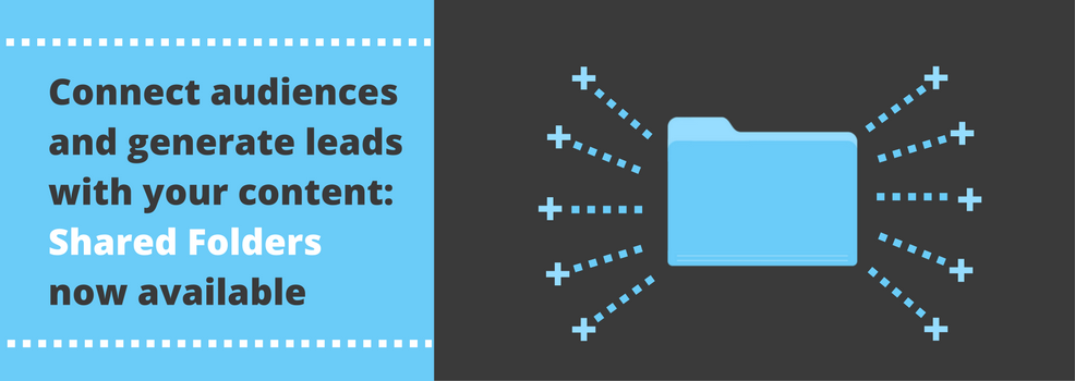 Connect audiences & generate leads with your content: Shared Folders now available Connect audiences & generate leads with your content: Shared Folders now available