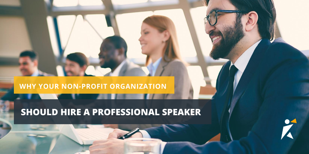 Why your non-profit organization should hire a professional speaker