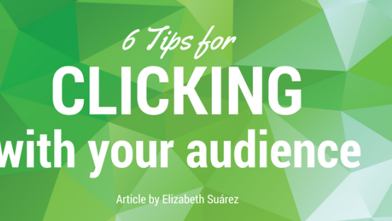 6 Tips for clicking with your audience