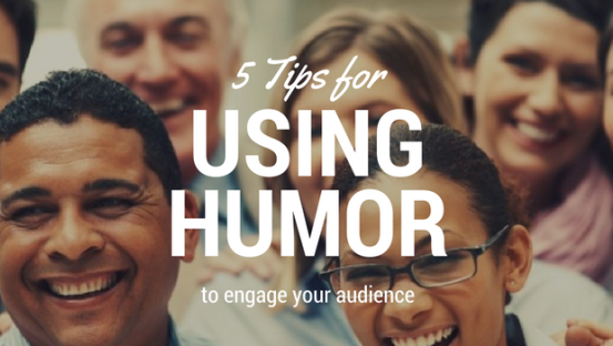 5 Tips on using humor to engage your audience