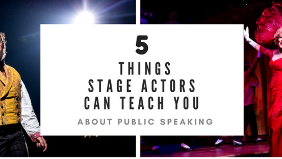 5 Things stage actors can teach  you about professional speaking