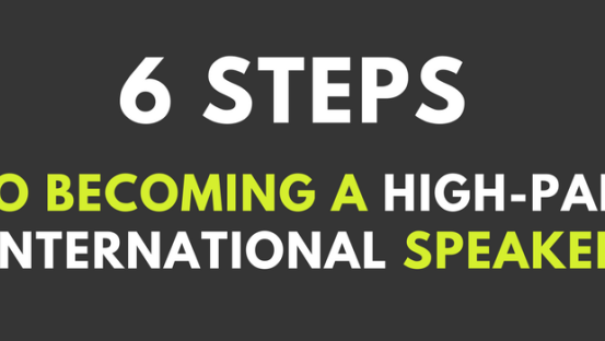 6 Steps to becoming a high-paid international speaker