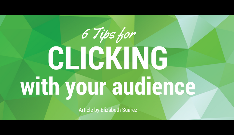 6 Tips for clicking with your audience