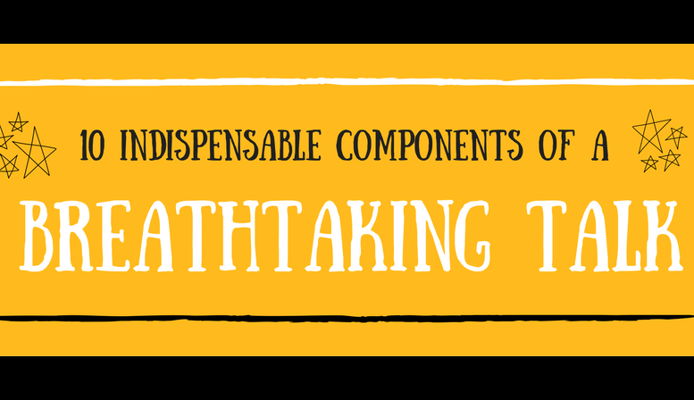10 Indispensable components of a breathtaking talk