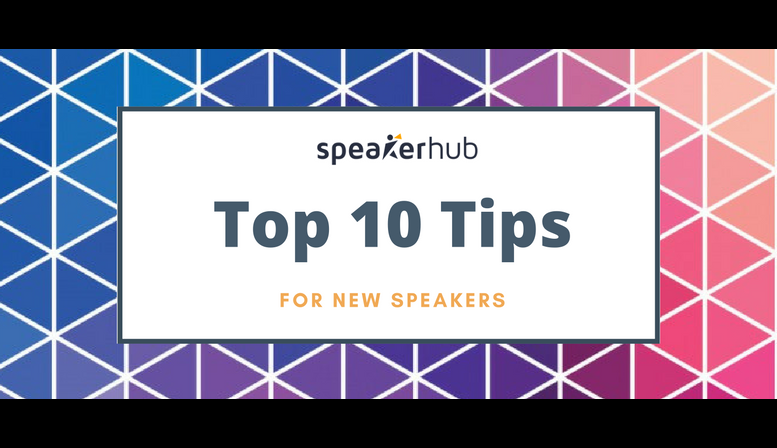 Top 10 tips for new speakers Top 10 tips for new speakers