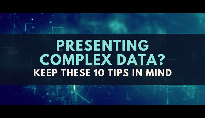 Presenting complex data?   Engage your audience with these 10 tips